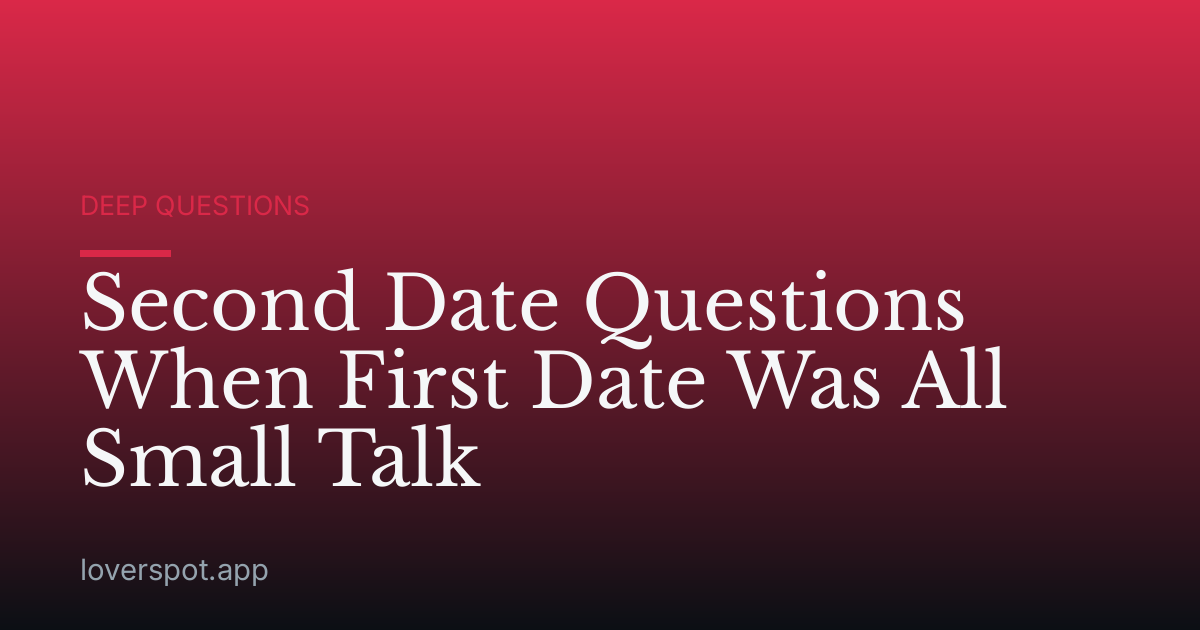 Second Date Questions When First Date Was All Small Talk
