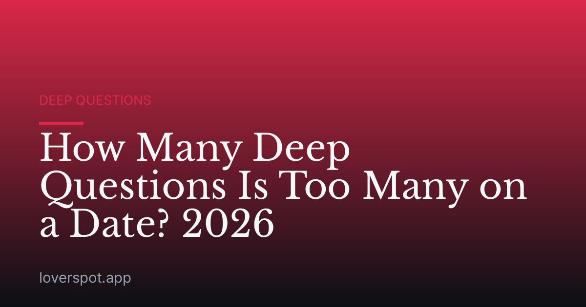 How Many Deep Questions Is Too Many on a Date? 2026