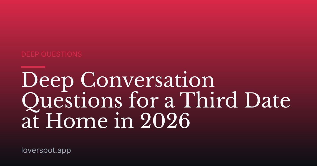 Deep Conversation Questions for a Third Date at Home in 2026