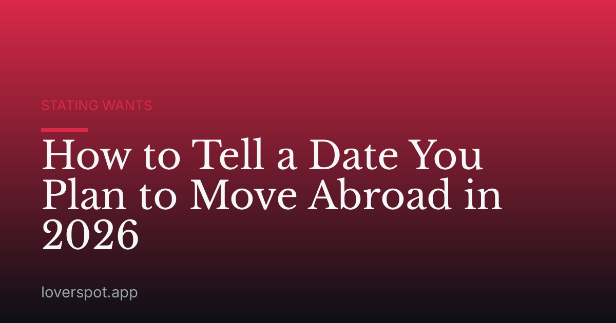 How to Tell a Date You Plan to Move Abroad in 2026