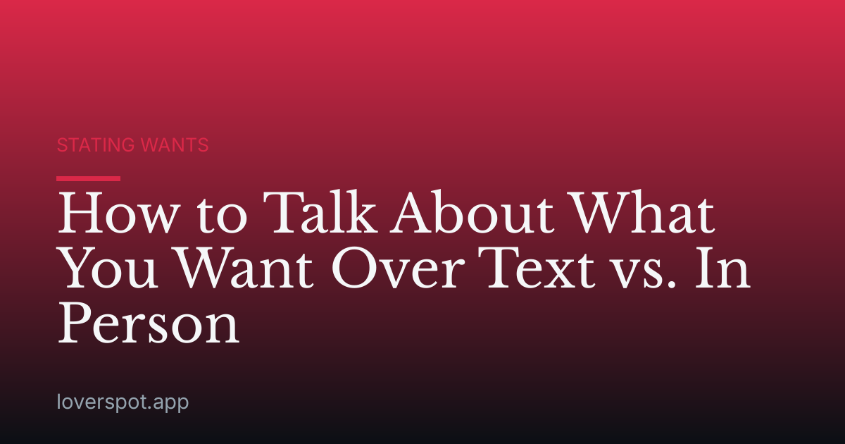 How to Talk About What You Want Over Text vs. In Person