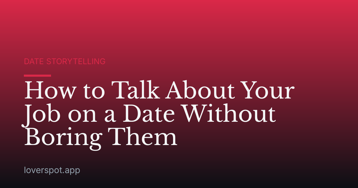 How to Talk About Your Job on a Date Without Boring Them
