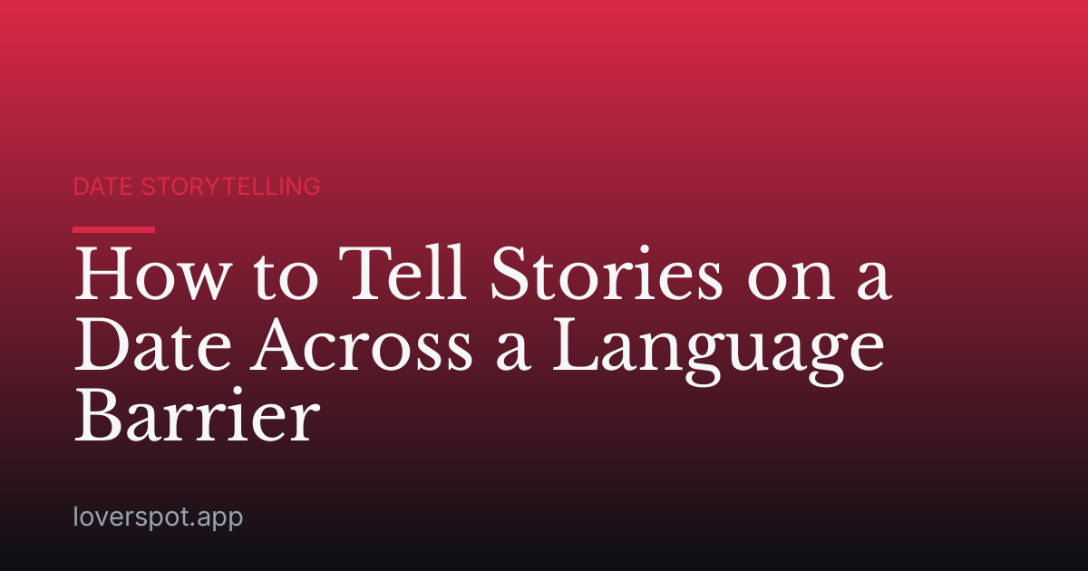 How to Tell Stories on a Date Across a Language Barrier