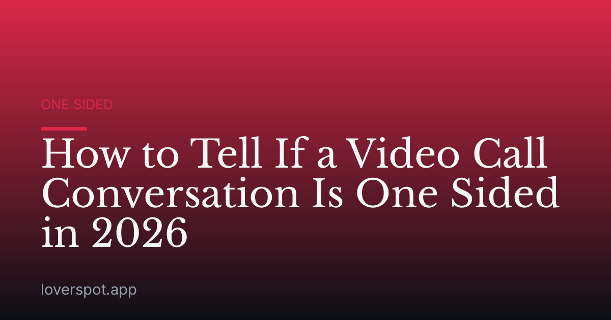 How to Tell If a Video Call Conversation Is One Sided in 2026