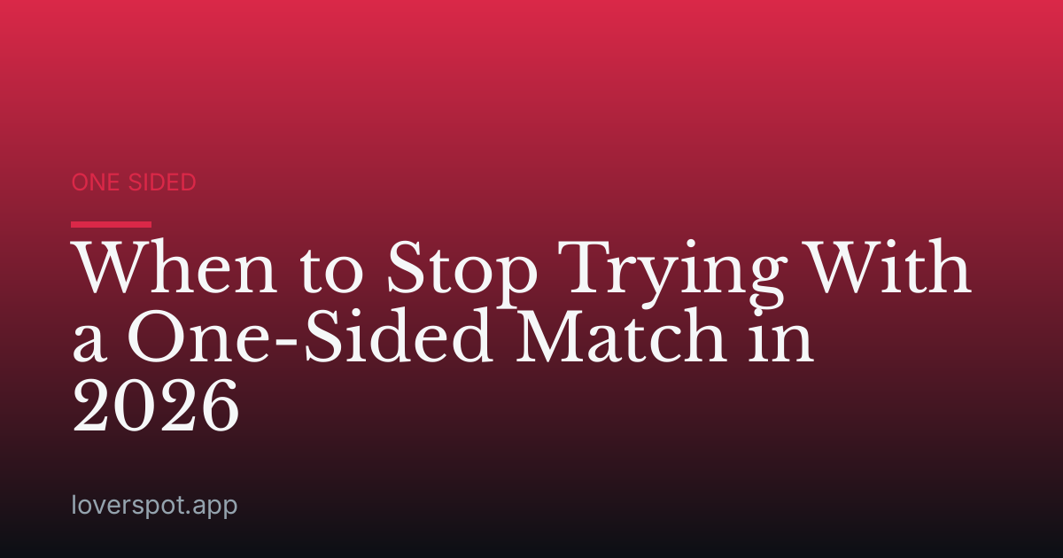 When to Stop Trying With a One-Sided Match in 2026