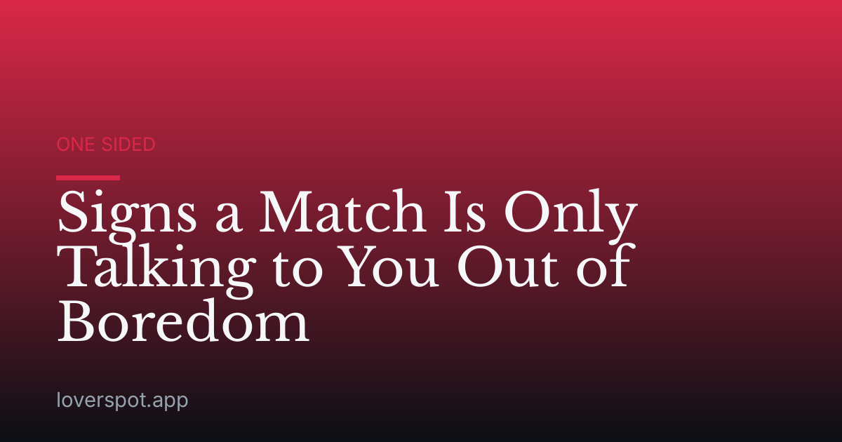 Signs a Match Is Only Talking to You Out of Boredom