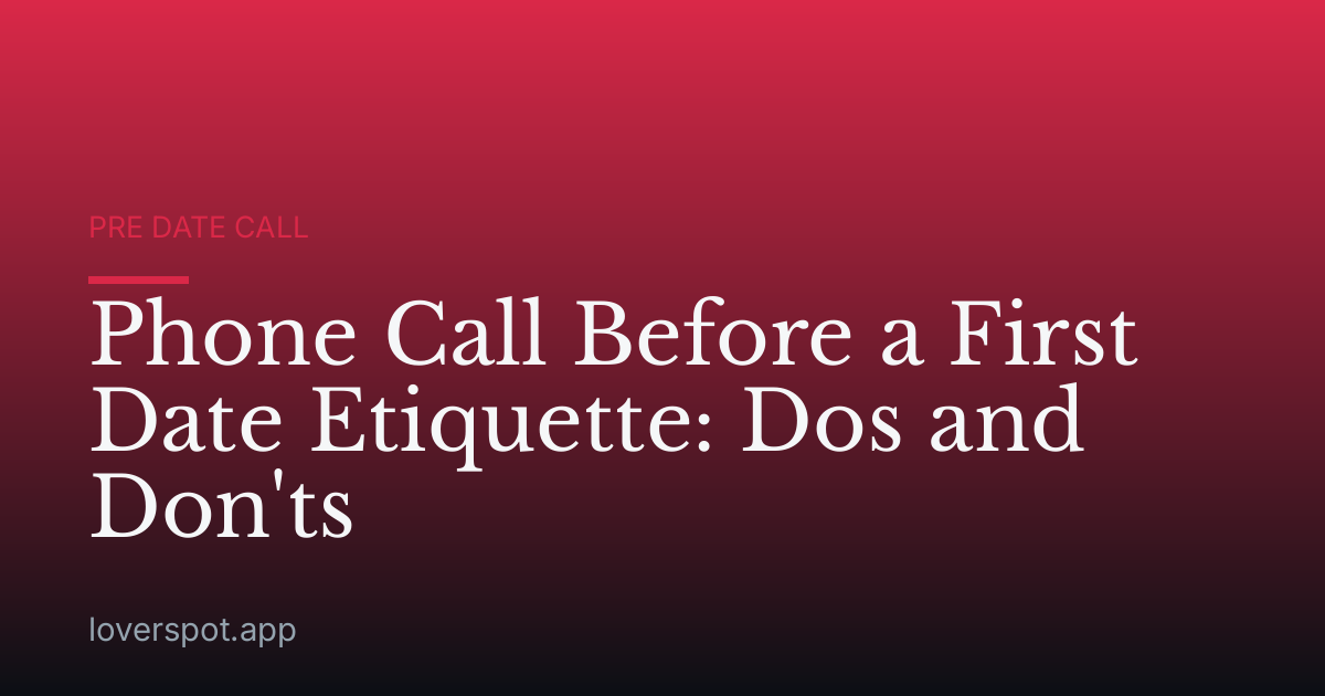 Phone Call Before a First Date Etiquette: Dos and Don'ts
