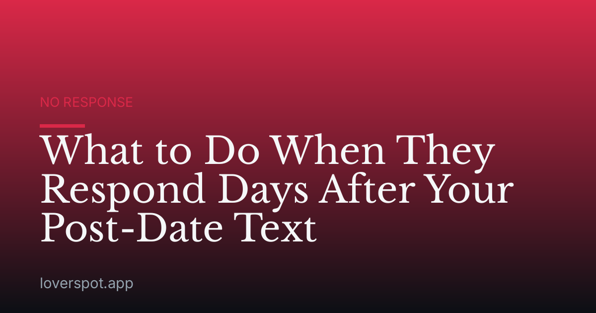What to Do When They Respond Days After Your Post-Date Text