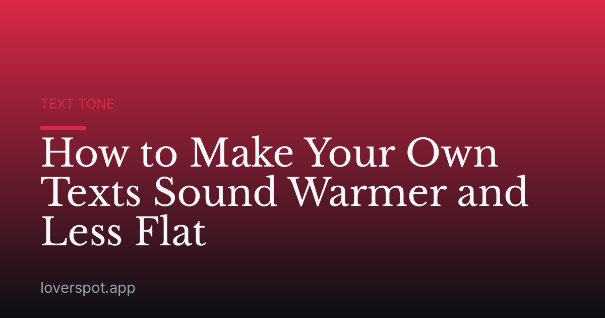 How to Make Your Own Texts Sound Warmer and Less Flat