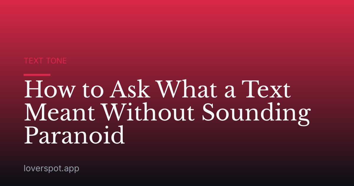 How to Ask What a Text Meant Without Sounding Paranoid