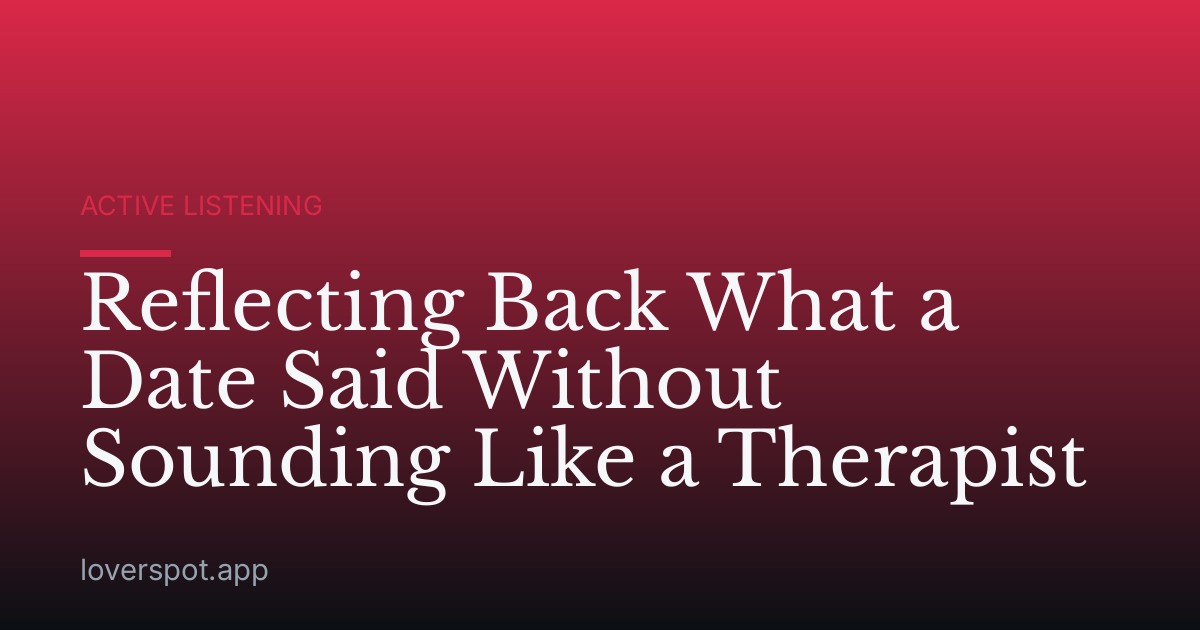 Reflecting Back What a Date Said Without Sounding Like a Therapist