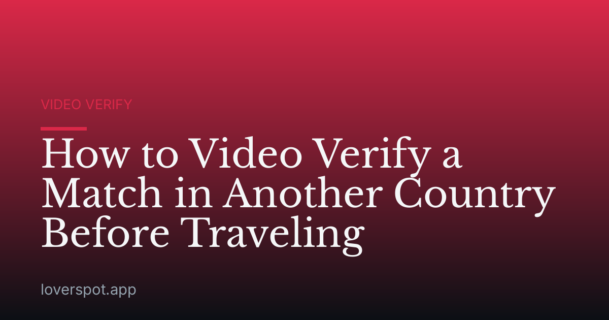 How to Video Verify a Match in Another Country Before Traveling