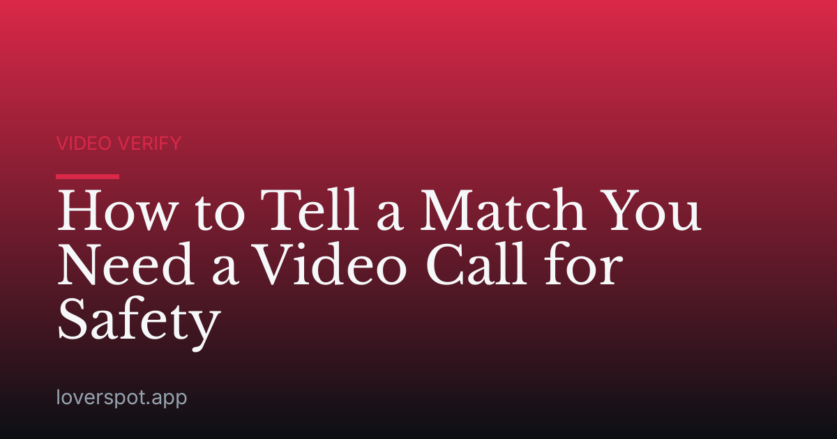How to Tell a Match You Need a Video Call for Safety