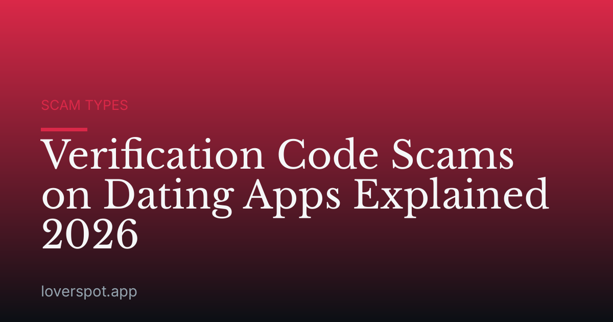 Verification Code Scams on Dating Apps Explained 2026