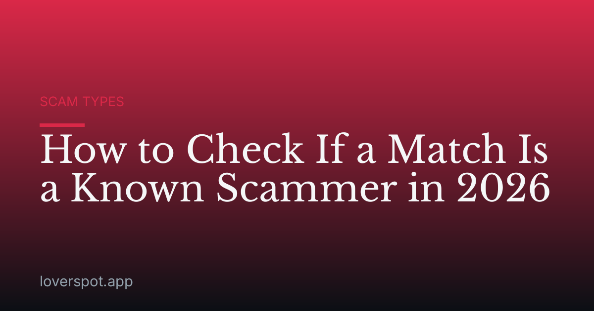 How to Check If a Match Is a Known Scammer in 2026