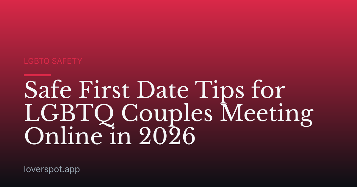 Safe First Date Tips for LGBTQ Couples Meeting Online in 2026