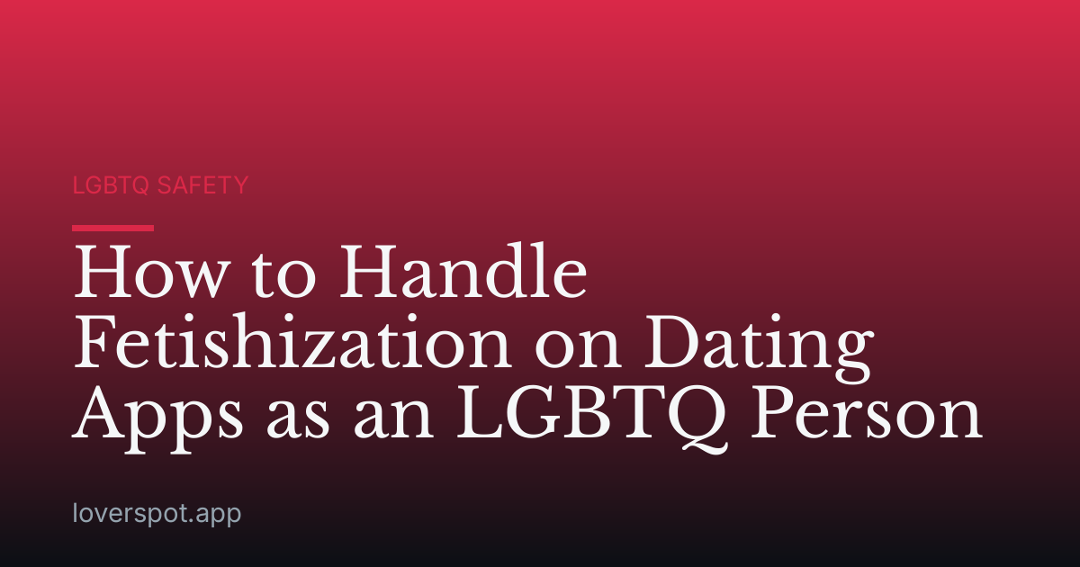 How to Handle Fetishization on Dating Apps as an LGBTQ Person