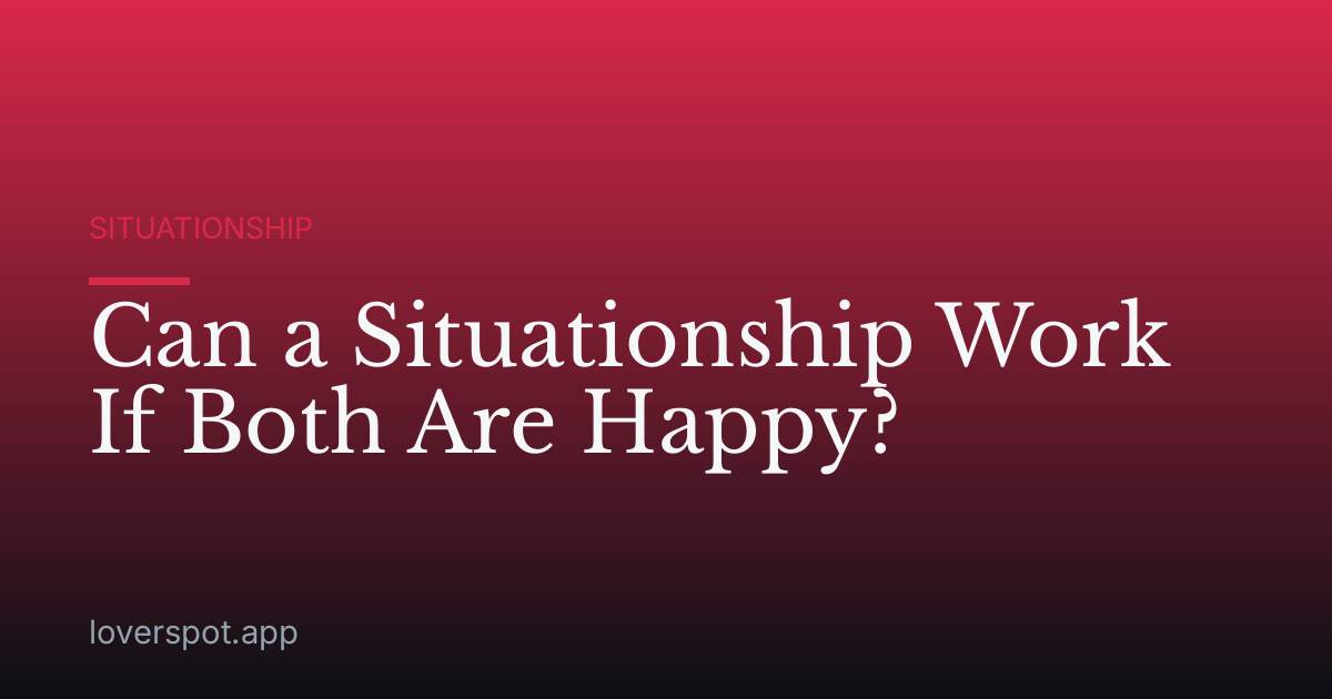 Can a Situationship Work If Both Are Happy?