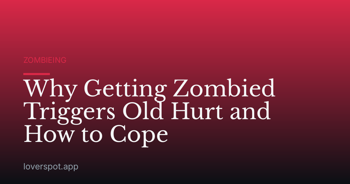Why Getting Zombied Triggers Old Hurt and How to Cope