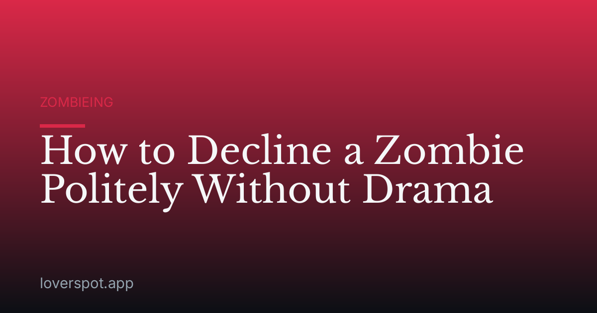 How to Decline a Zombie Politely Without Drama