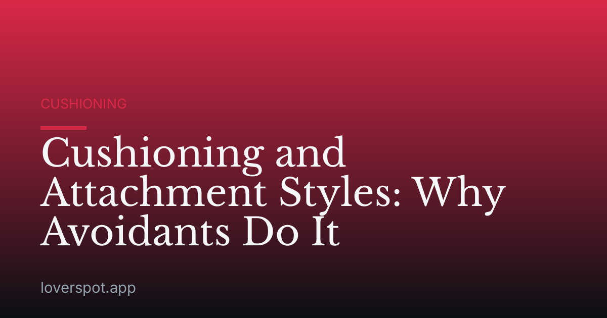 Cushioning and Attachment Styles: Why Avoidants Do It
