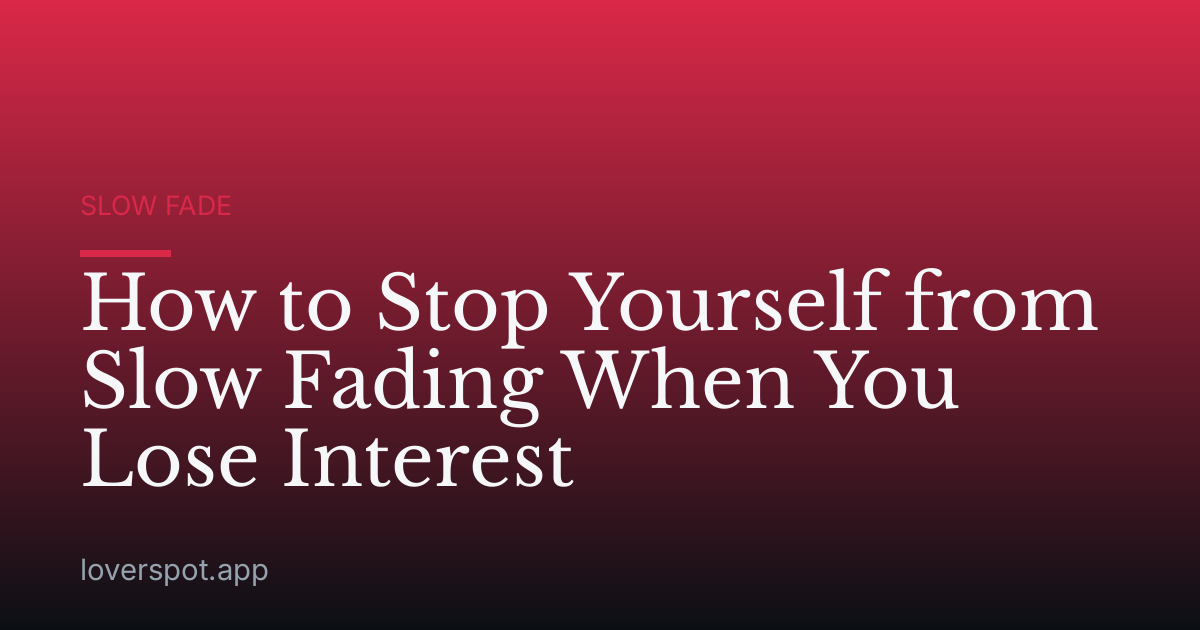 How to Stop Yourself from Slow Fading When You Lose Interest