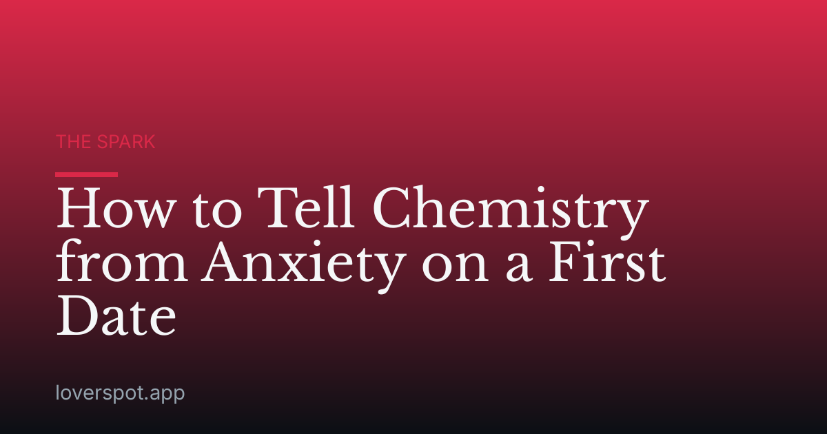 How to Tell Chemistry from Anxiety on a First Date