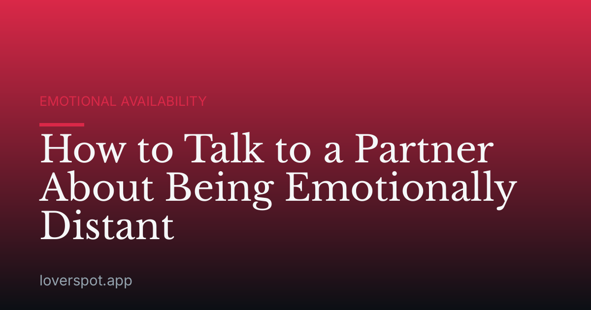 How to Talk to a Partner About Being Emotionally Distant