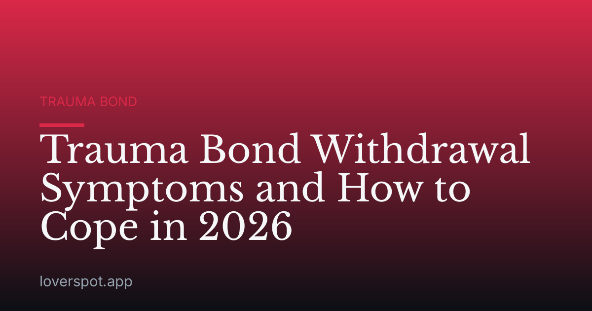 Trauma Bond Withdrawal Symptoms and How to Cope in 2026