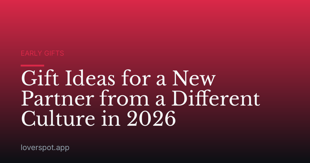 Gift Ideas for a New Partner from a Different Culture in 2026