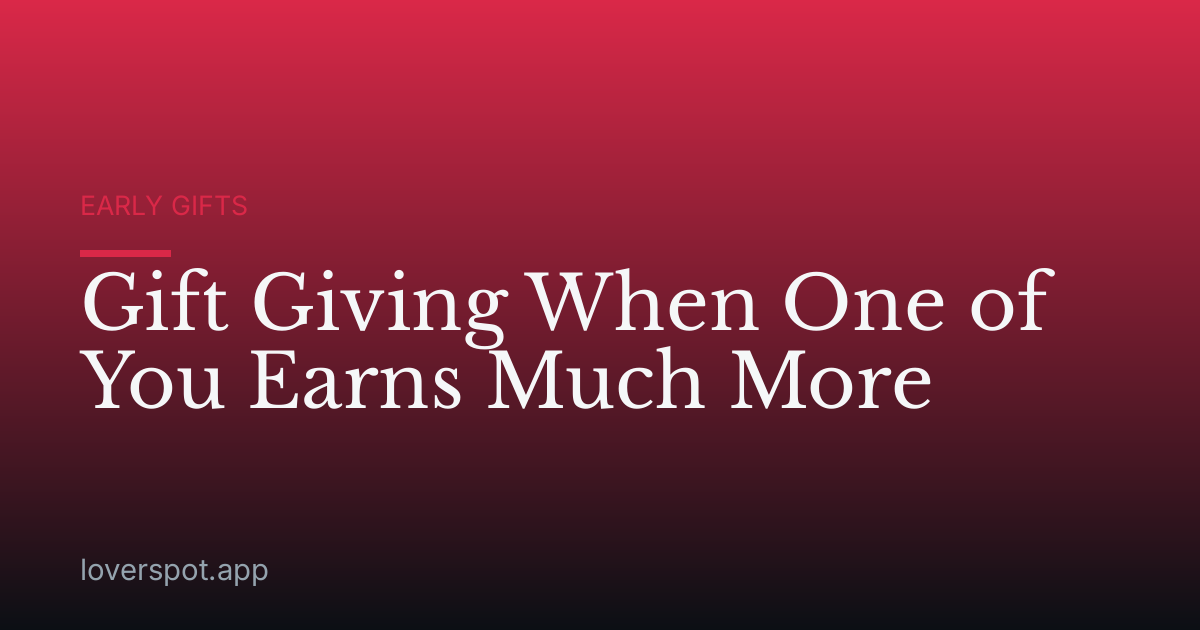 Gift Giving When One of You Earns Much More