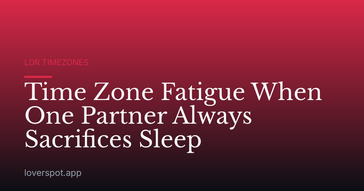 Time Zone Fatigue When One Partner Always Sacrifices Sleep