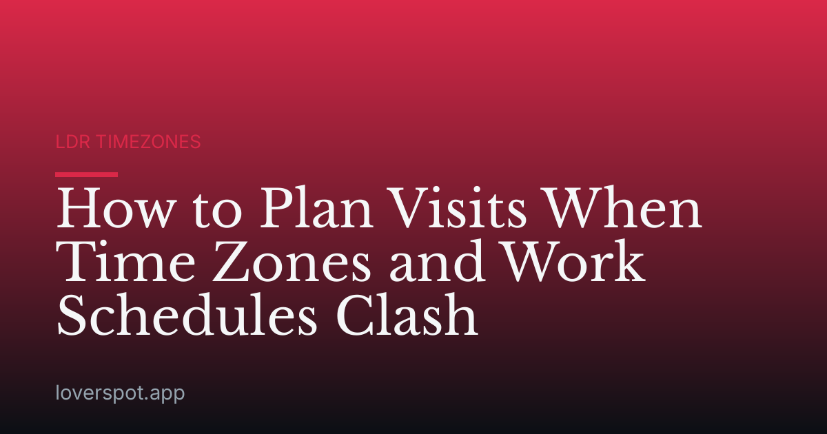 How to Plan Visits When Time Zones and Work Schedules Clash