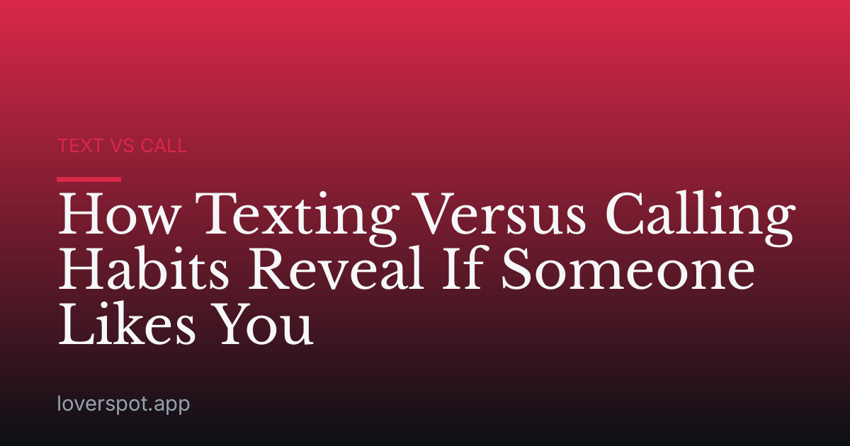 How Texting Versus Calling Habits Reveal If Someone Likes You