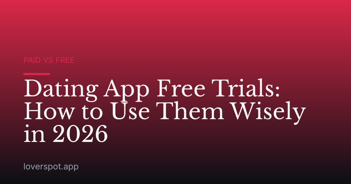 Dating App Free Trials: How to Use Them Wisely in 2026