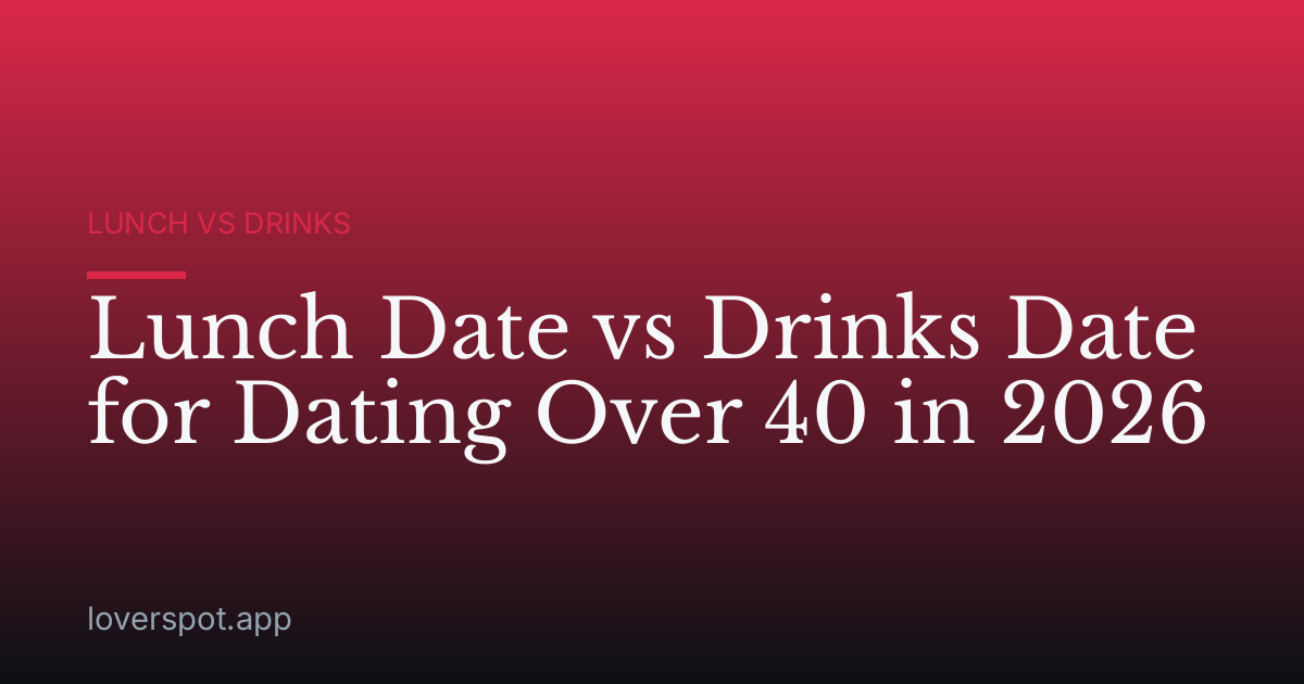 Lunch Date vs Drinks Date for Dating Over 40 in 2026