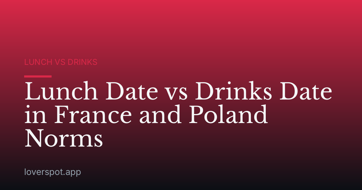 Lunch Date vs Drinks Date in France and Poland Norms