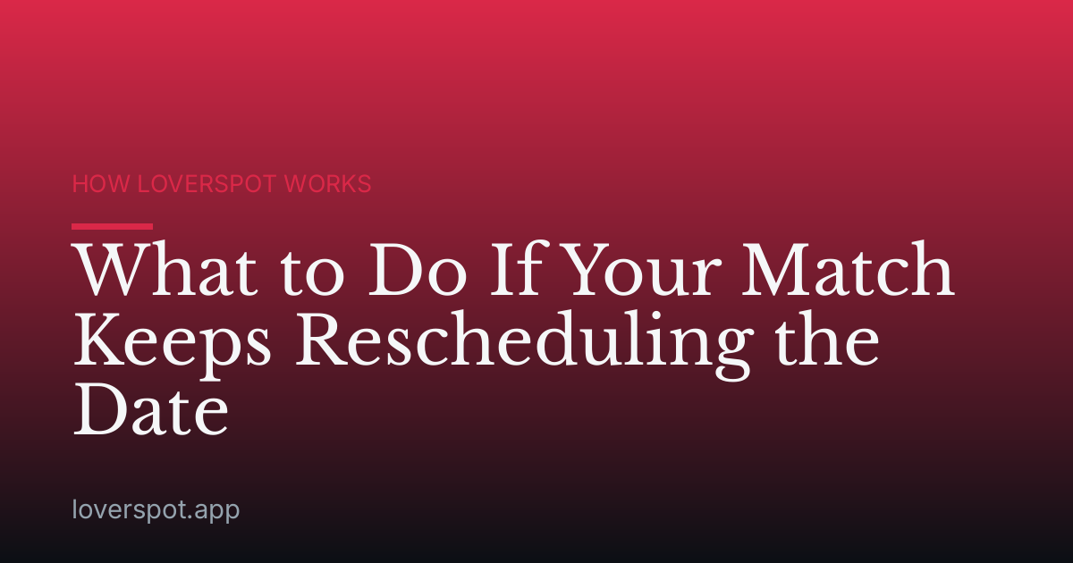 What to Do If Your Match Keeps Rescheduling the Date