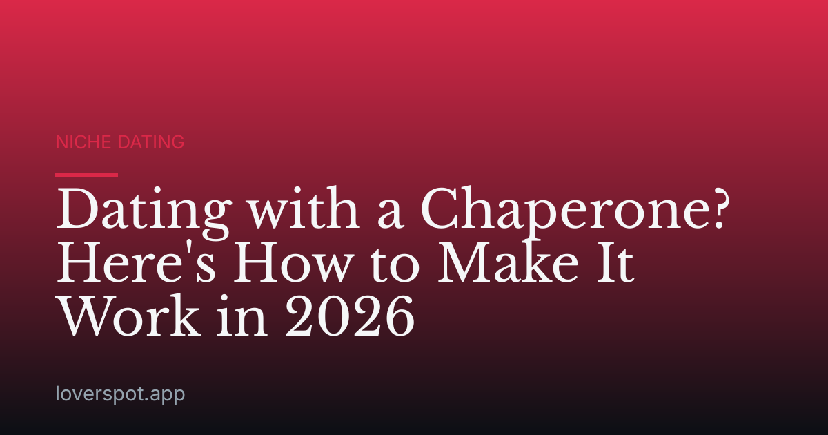 Dating with a Chaperone? Here's How to Make It Work in 2026