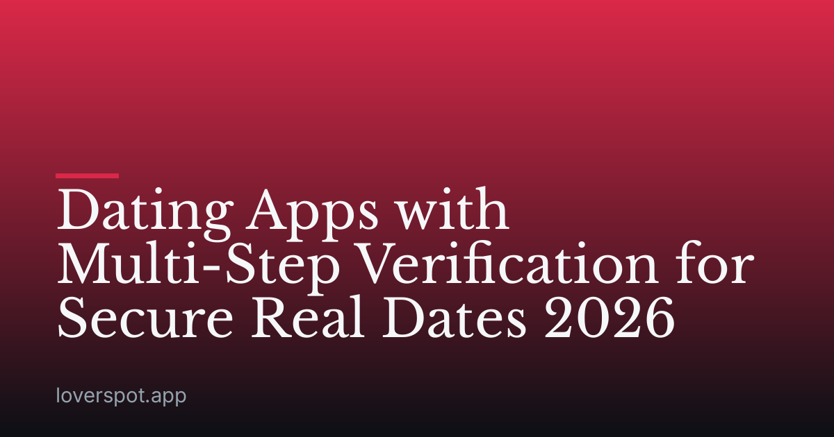 Dating Apps with Multi-Step Verification for Secure Real Dates 2026