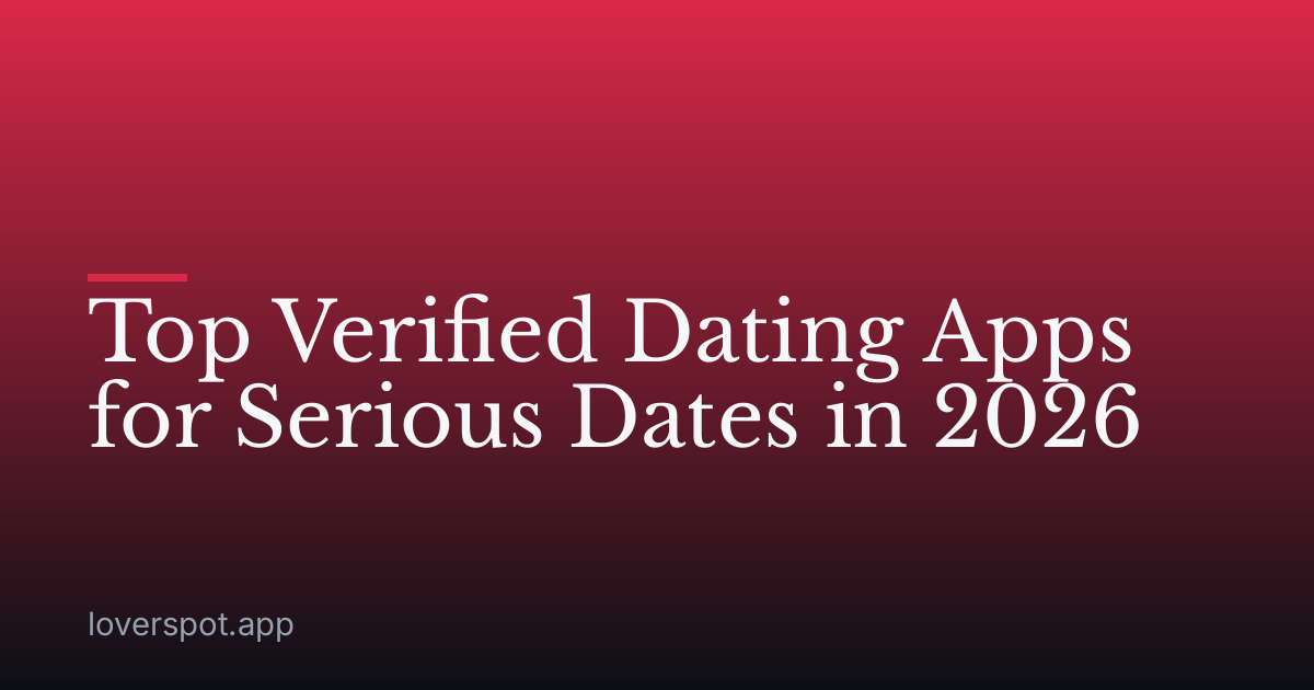 Top Verified Dating Apps for Serious Dates in 2026