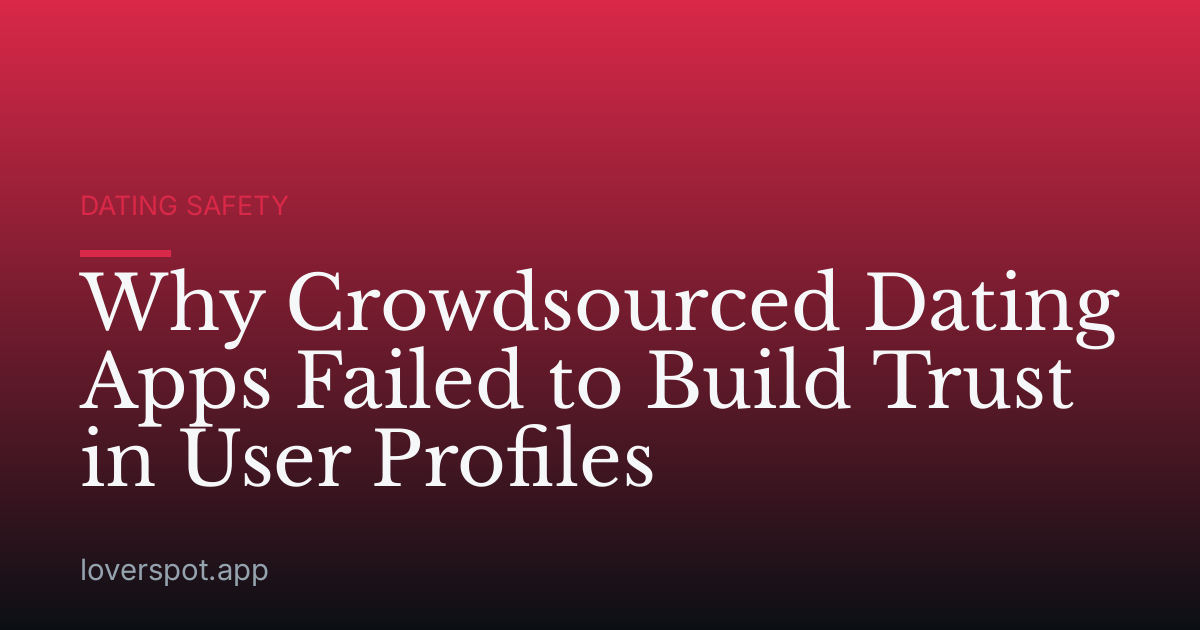 Why Crowdsourced Dating Apps Failed to Build Trust in User Profiles