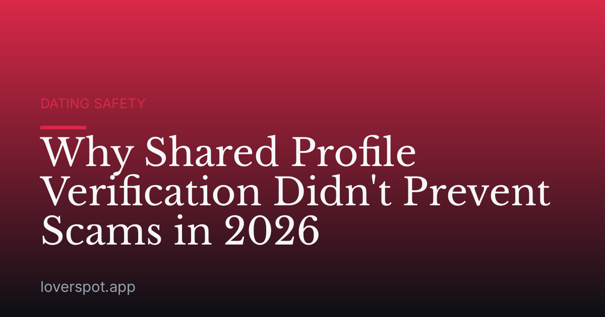 Why Shared Profile Verification Didn't Prevent Scams in 2026