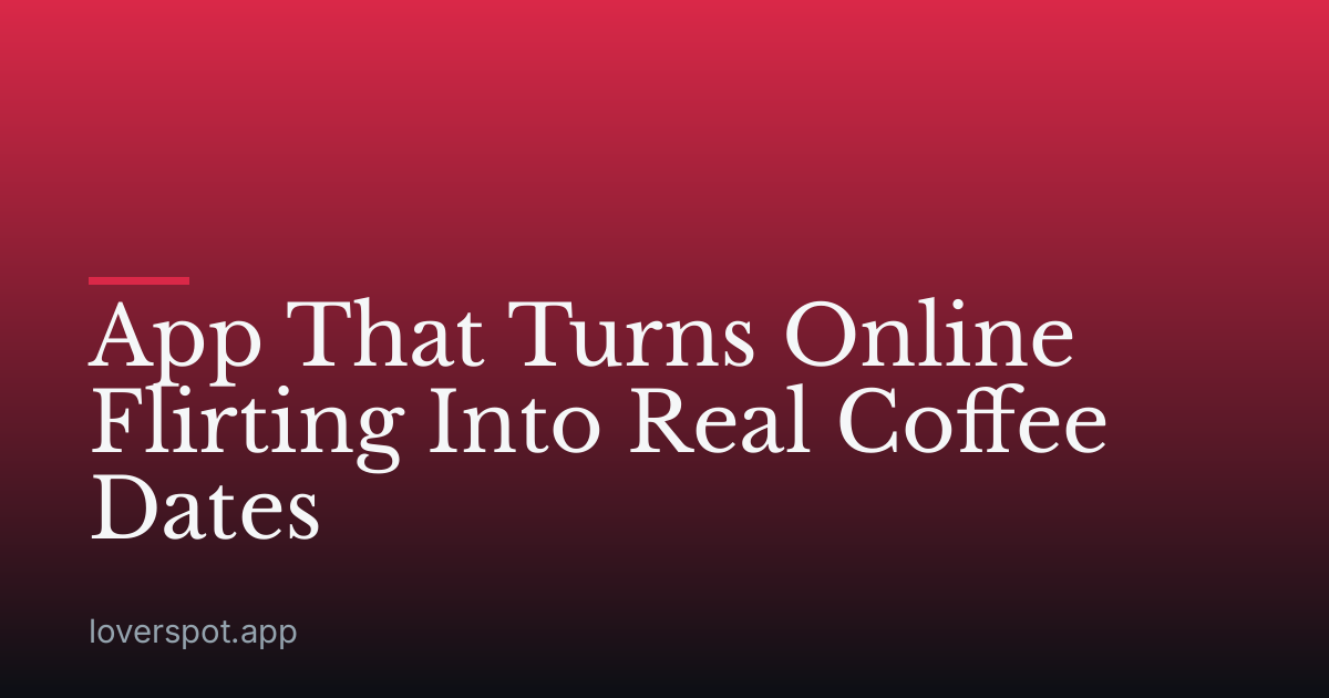 App That Turns Online Flirting Into Real Coffee Dates