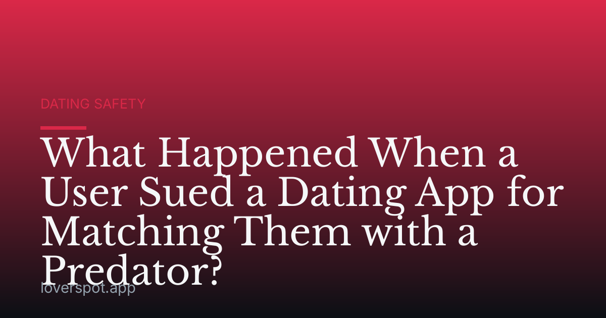 What Happened When a User Sued a Dating App for Matching Them with a Predator?