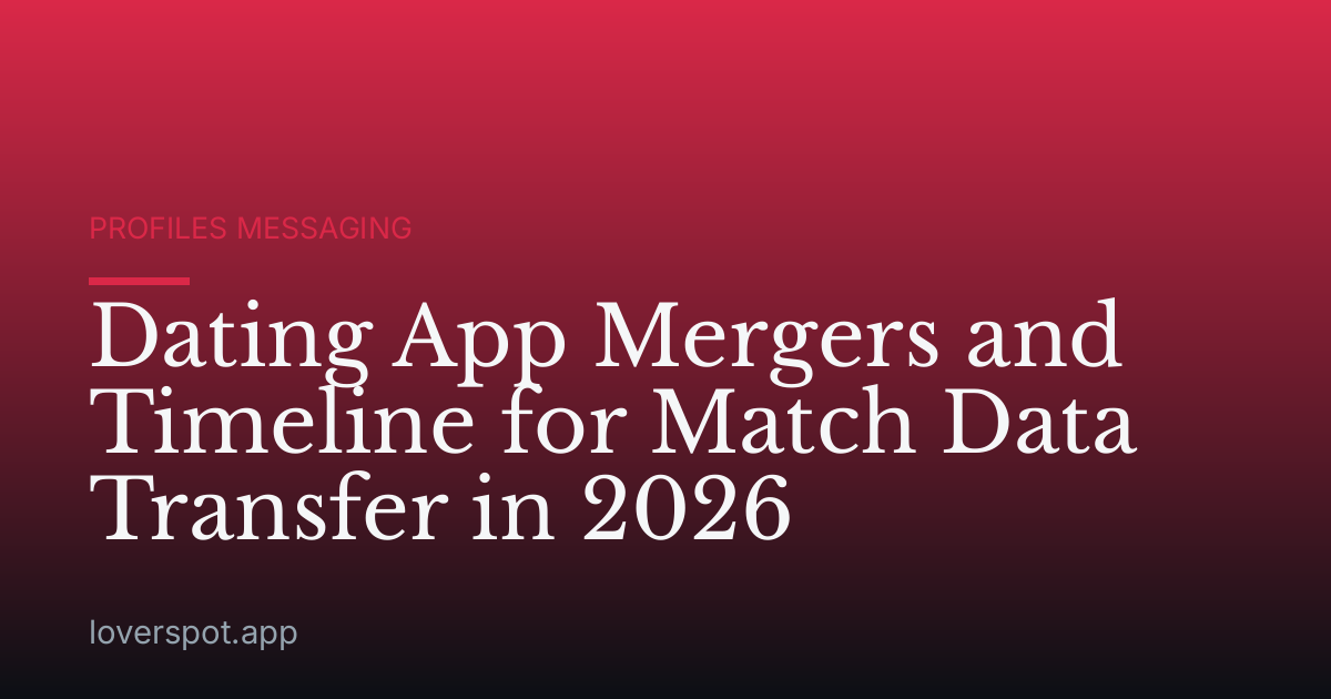 Dating App Mergers and Timeline for Match Data Transfer in 2026