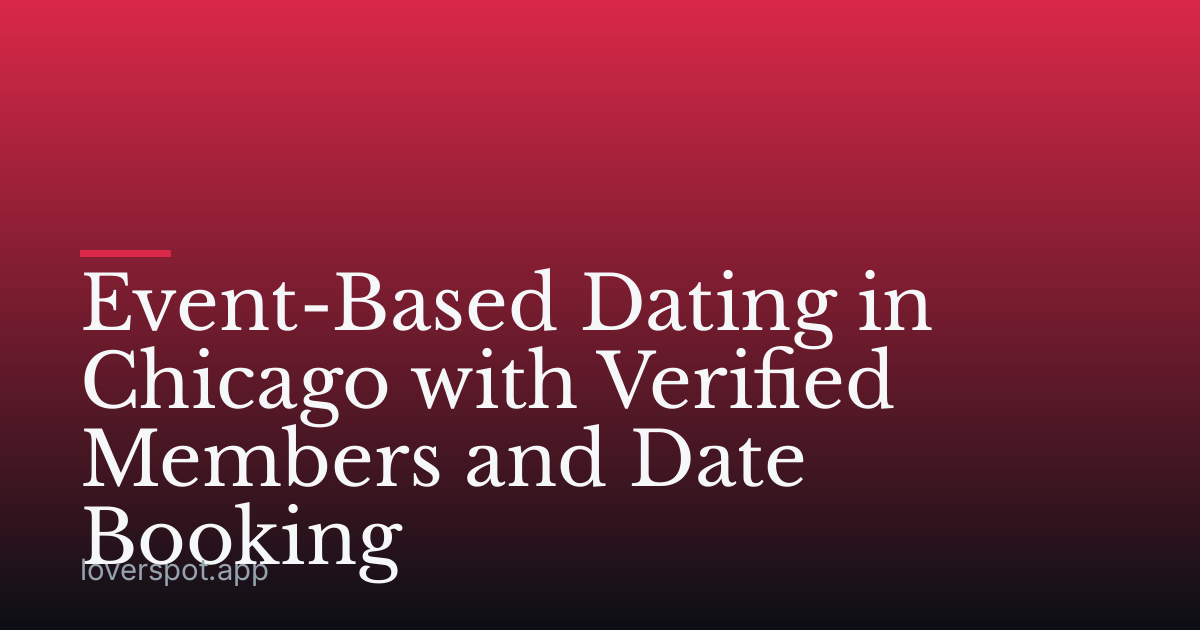 Event-Based Dating in Chicago with Verified Members and Date Booking