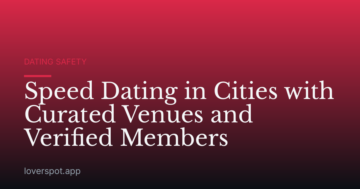Speed Dating in Cities with Curated Venues and Verified Members