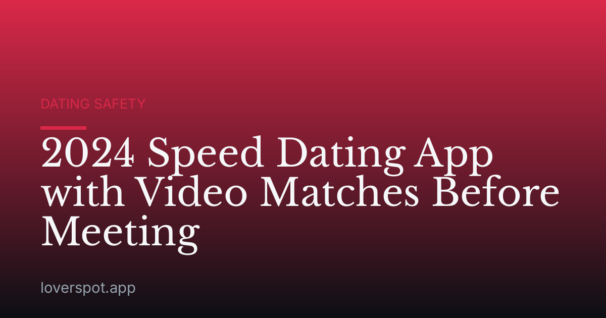 2024 Speed Dating App with Video Matches Before Meeting