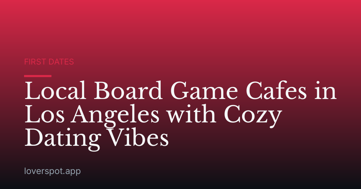 Local Board Game Cafes in Los Angeles with Cozy Dating Vibes